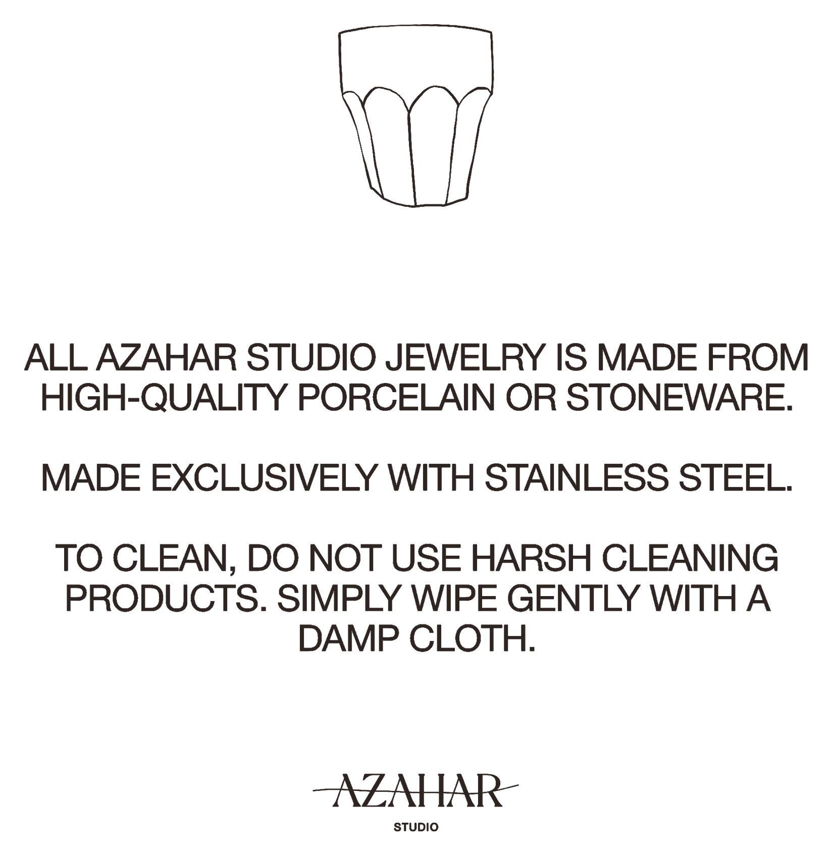 Azahar Studio jewelry is made from high-quality porcelain or stoneware and stainless steel. Clean with a damp cloth only, no harsh products.